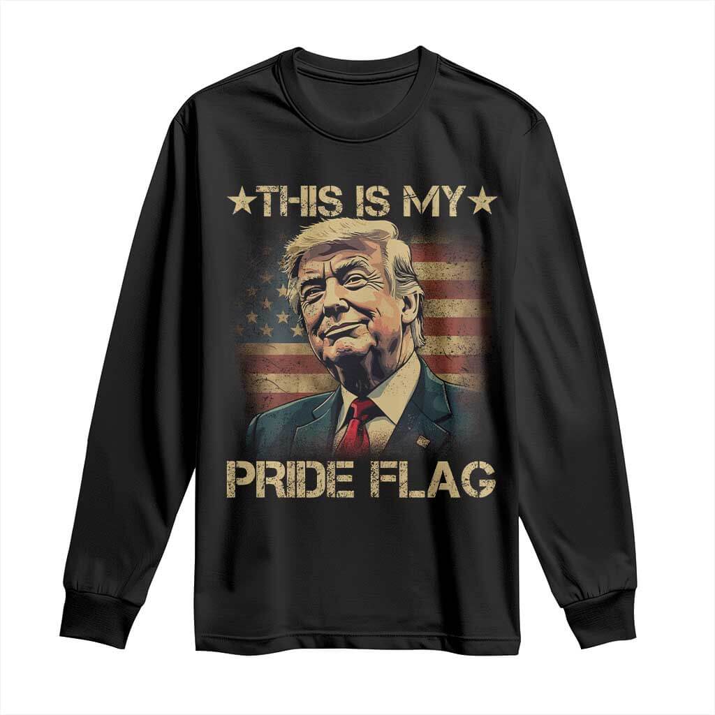 Funny This Is My Pride Flag Trump Long Sleeve Shirt 4th Of July Vintage American Flag TS11 Black Print Your Wear