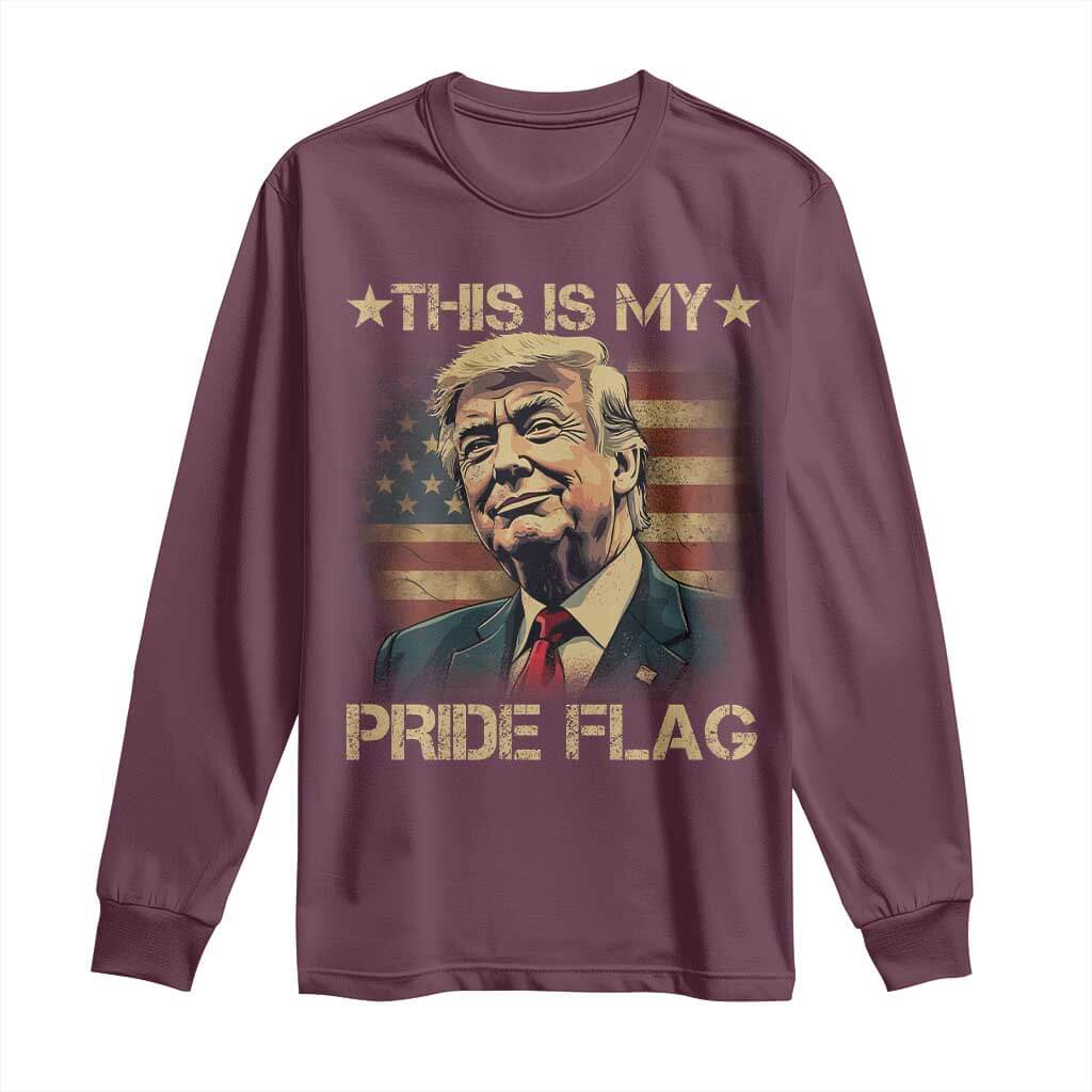 Funny This Is My Pride Flag Trump Long Sleeve Shirt 4th Of July Vintage American Flag TS11 Maroon Print Your Wear