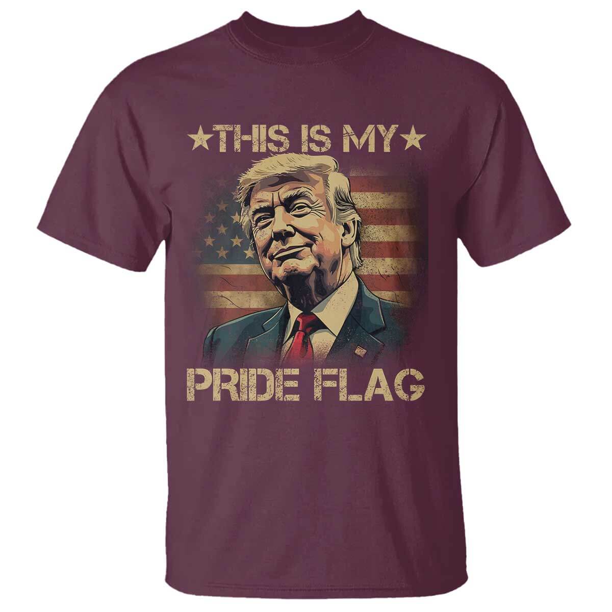 Funny This Is My Pride Flag Trump T Shirt 4th Of July Vintage American Flag TS11 Maroon Print Your Wear
