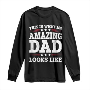 Funny This Is What An Amazing Dad Looks Like Long Sleeve Shirt Fathers Day TS11 Black Print Your Wear