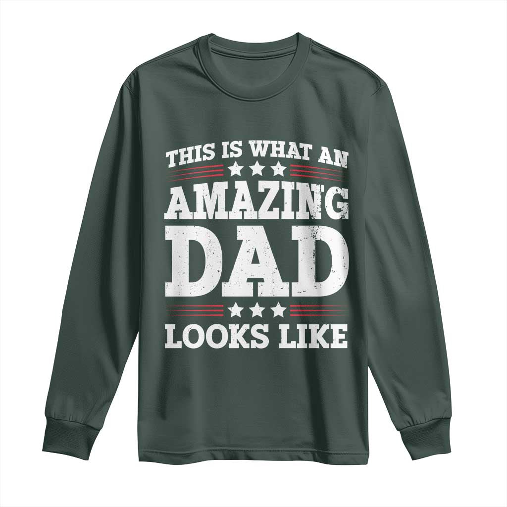 Funny This Is What An Amazing Dad Looks Like Long Sleeve Shirt Fathers Day TS11 Dark Forest Green Print Your Wear