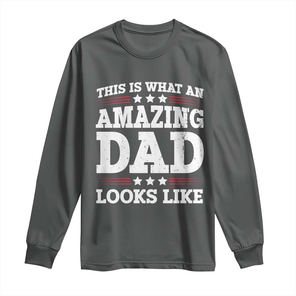 Funny This Is What An Amazing Dad Looks Like Long Sleeve Shirt Fathers Day TS11 Dark Heather Print Your Wear