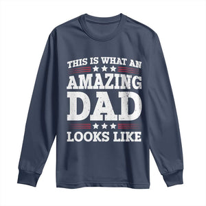 Funny This Is What An Amazing Dad Looks Like Long Sleeve Shirt Fathers Day TS11 Navy Print Your Wear