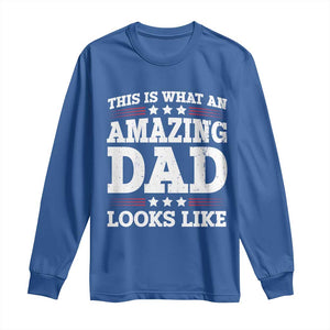 Funny This Is What An Amazing Dad Looks Like Long Sleeve Shirt Fathers Day TS11 Royal Blue Print Your Wear