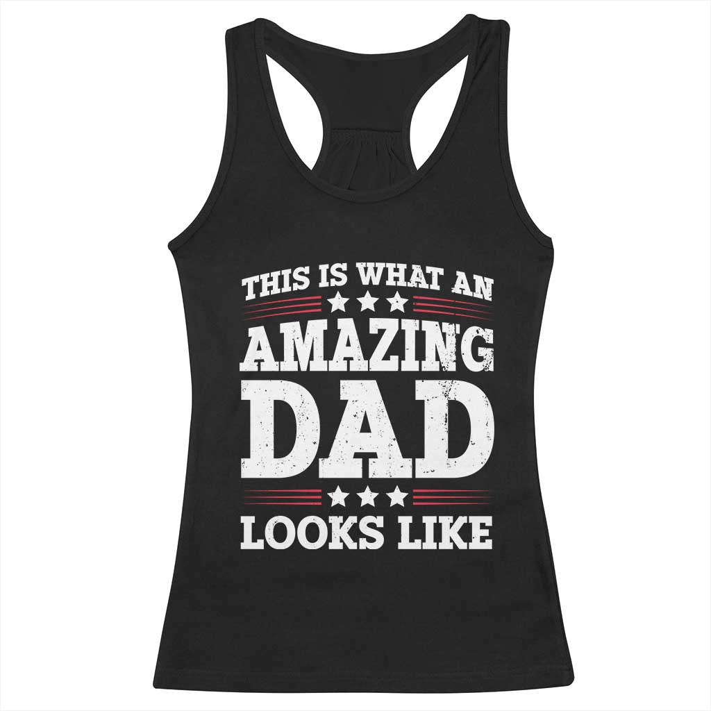 Funny This Is What An Amazing Dad Looks Like Racerback Tank Top Fathers Day TS11 Black Print Your Wear