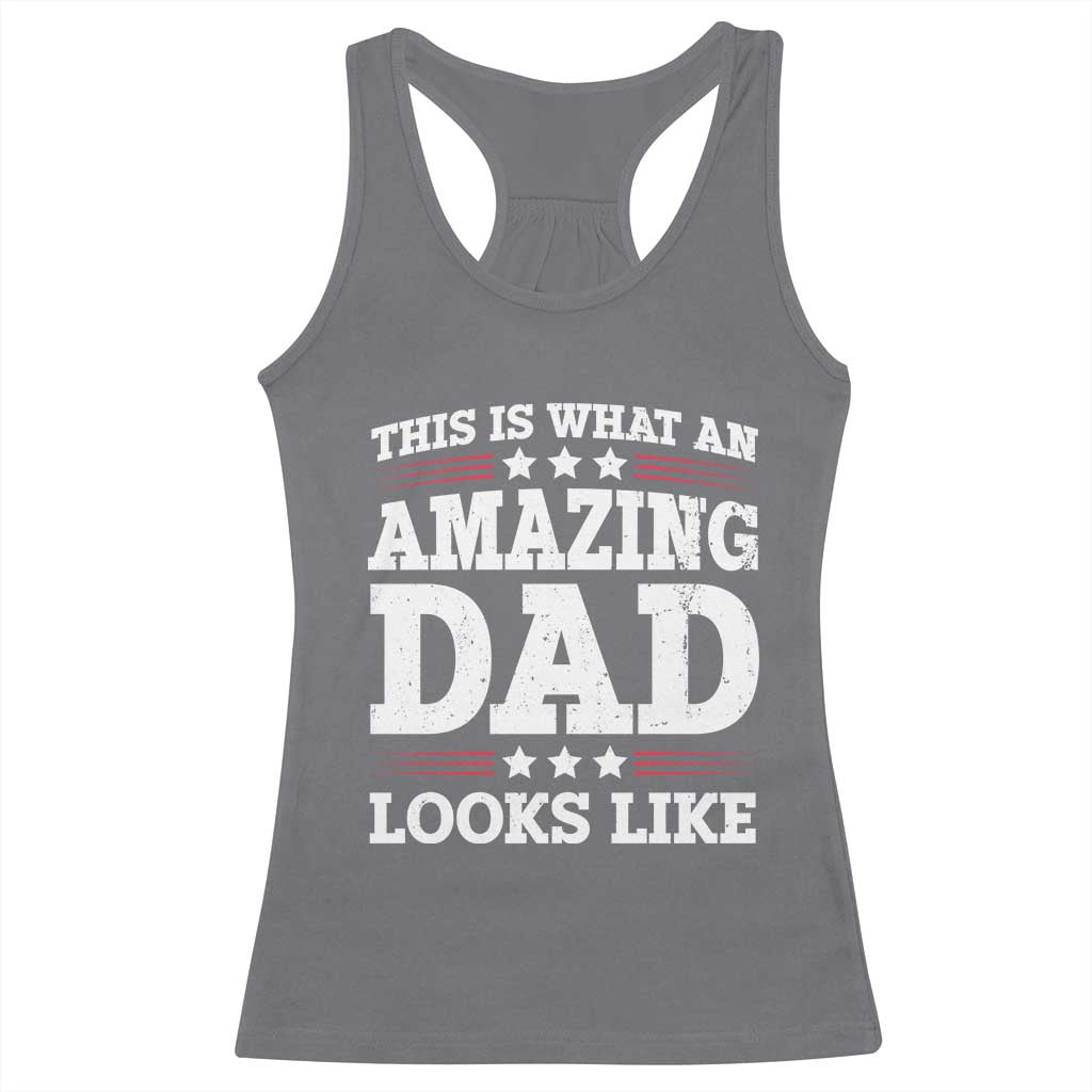 Funny This Is What An Amazing Dad Looks Like Racerback Tank Top Fathers Day TS11 Charcoal Print Your Wear