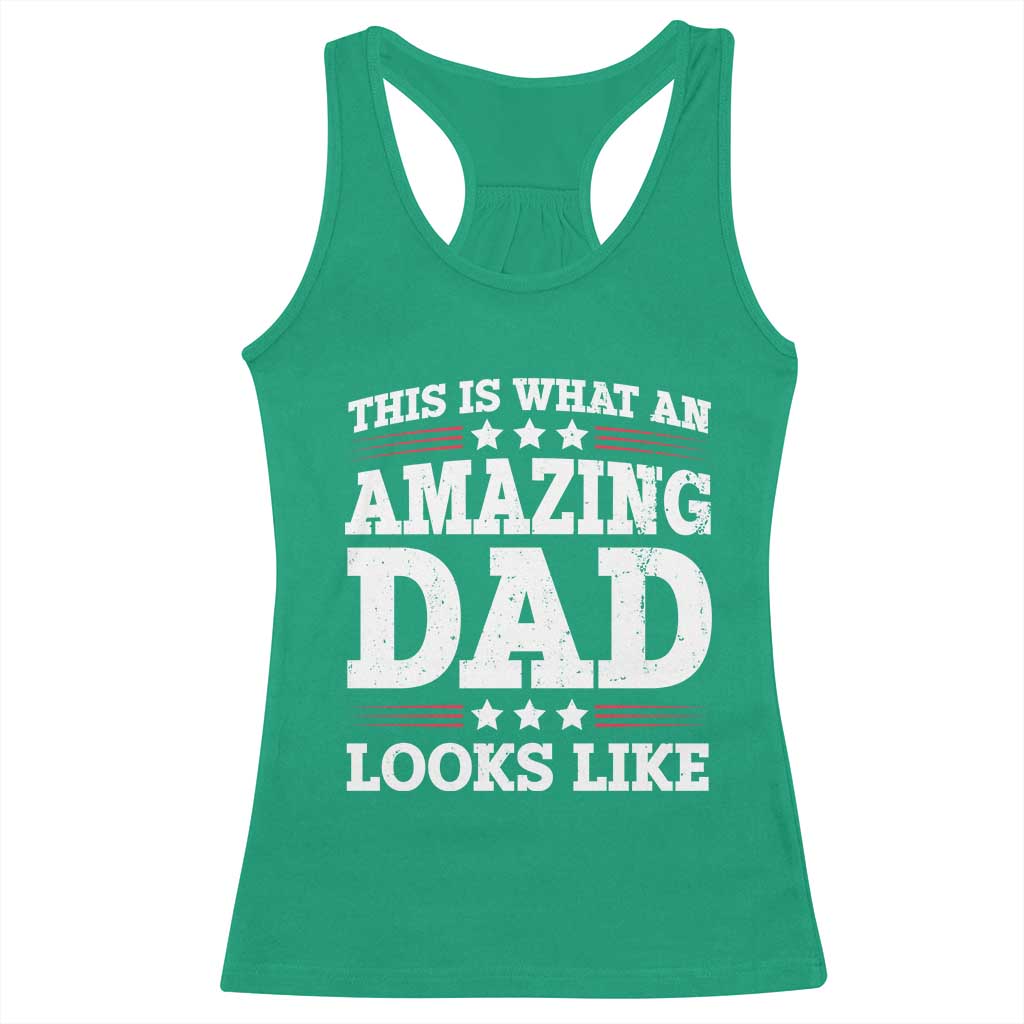 Funny This Is What An Amazing Dad Looks Like Racerback Tank Top Fathers Day TS11 Irish Green Print Your Wear