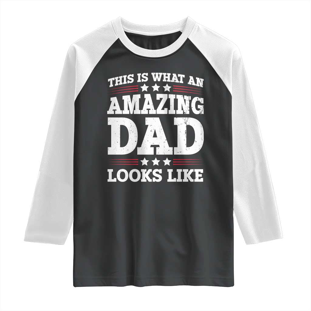 Funny This Is What An Amazing Dad Looks Like Raglan Shirt Fathers Day TS11 Black White Print Your Wear