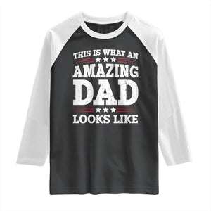 Funny This Is What An Amazing Dad Looks Like Raglan Shirt Fathers Day TS11 Black White Print Your Wear