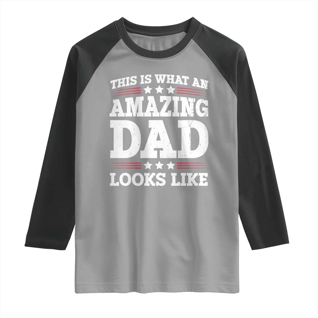 Funny This Is What An Amazing Dad Looks Like Raglan Shirt Fathers Day TS11 Sport Gray Black Print Your Wear