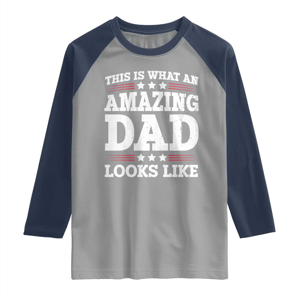 Funny This Is What An Amazing Dad Looks Like Raglan Shirt Fathers Day TS11 Sport Gray Navy Print Your Wear