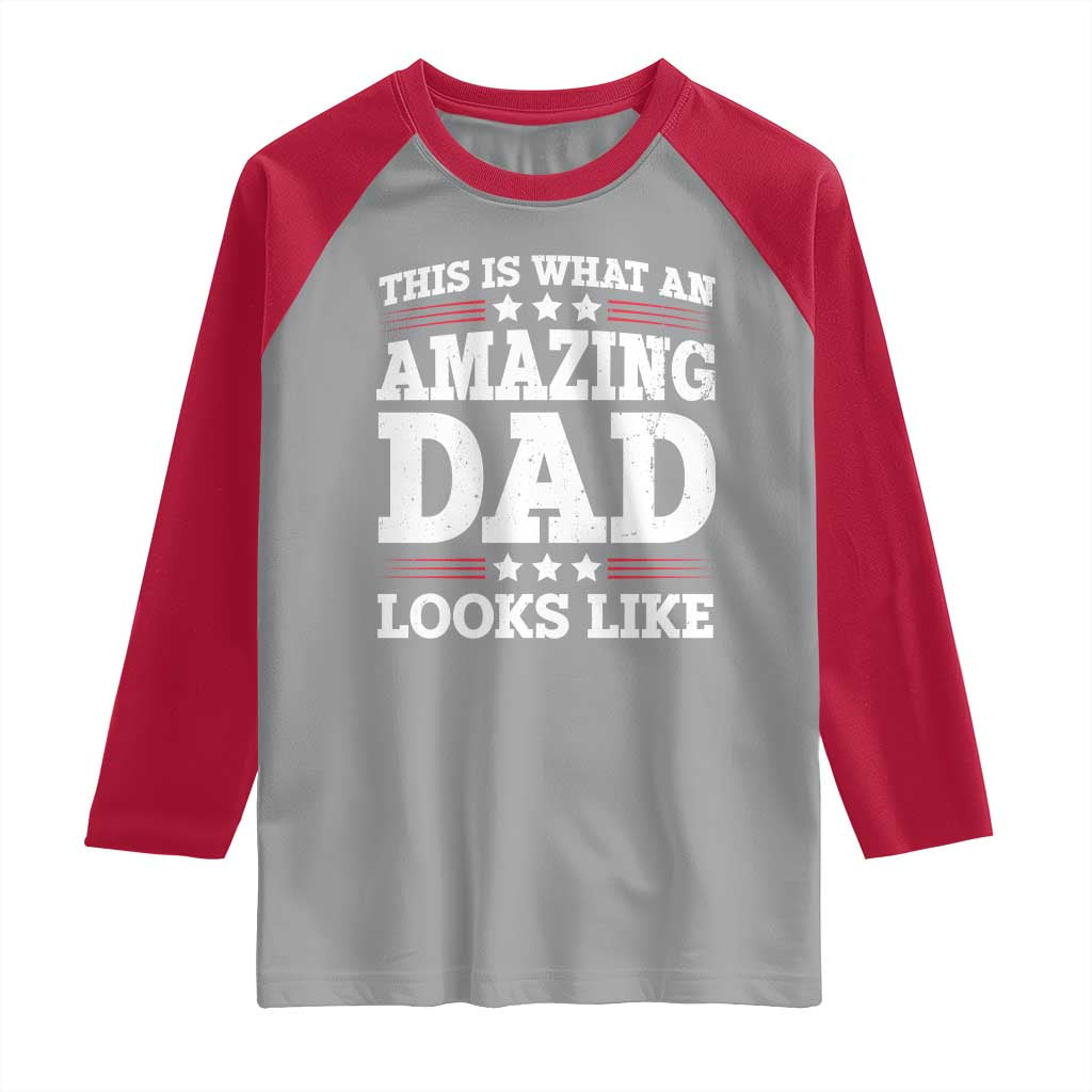 Funny This Is What An Amazing Dad Looks Like Raglan Shirt Fathers Day TS11 Sport Gray Red Print Your Wear