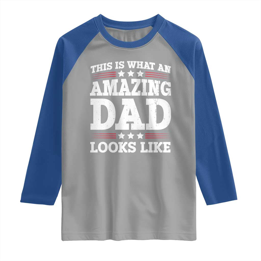 Funny This Is What An Amazing Dad Looks Like Raglan Shirt Fathers Day TS11 Sport Gray Royal Print Your Wear
