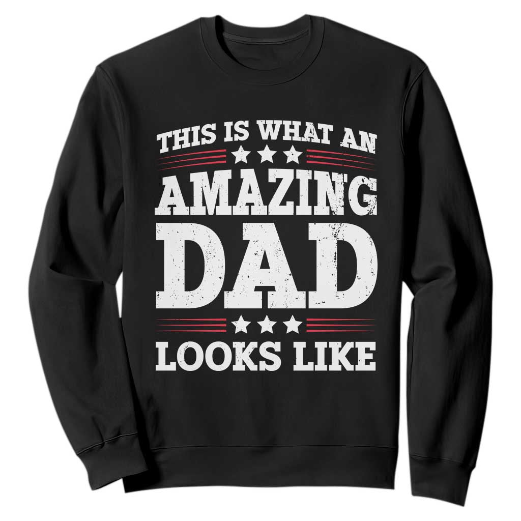 Funny This Is What An Amazing Dad Looks Like Sweatshirt Fathers Day TS11 Black Print Your Wear