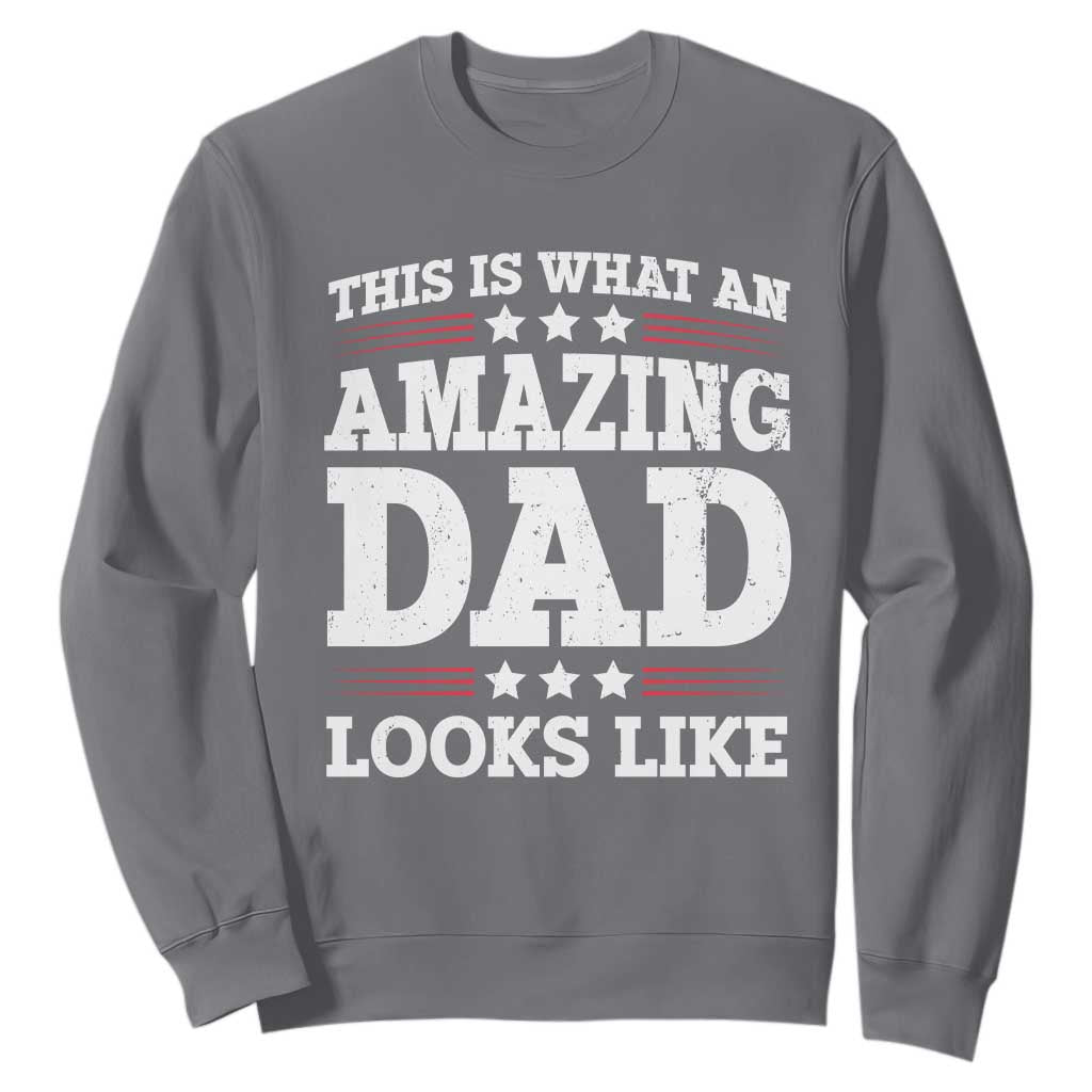 Funny This Is What An Amazing Dad Looks Like Sweatshirt Fathers Day TS11 Charcoal Print Your Wear