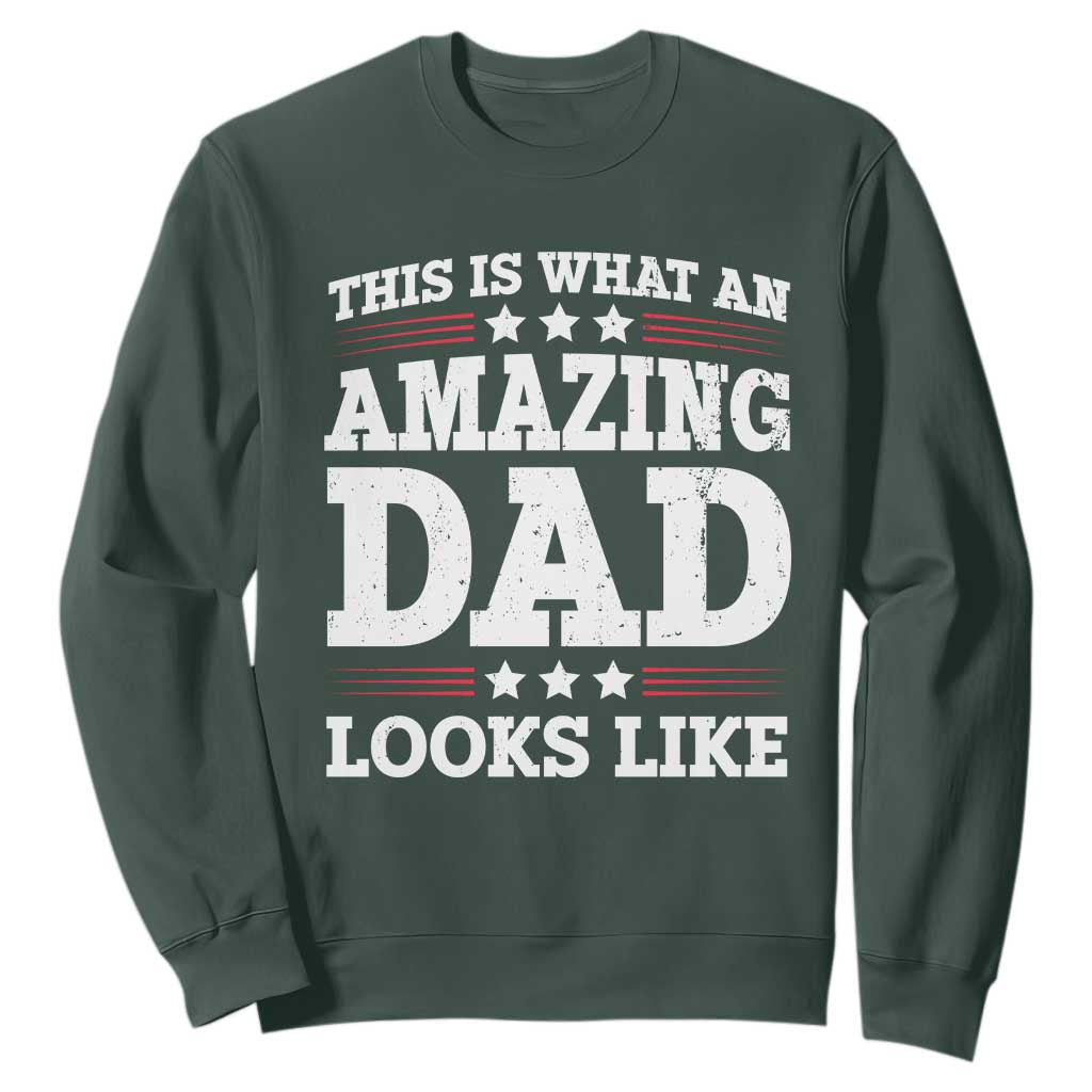 Funny This Is What An Amazing Dad Looks Like Sweatshirt Fathers Day TS11 Dark Forest Green Print Your Wear