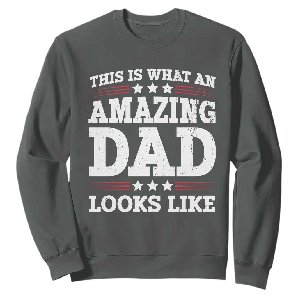 Funny This Is What An Amazing Dad Looks Like Sweatshirt Fathers Day TS11 Dark Heather Print Your Wear