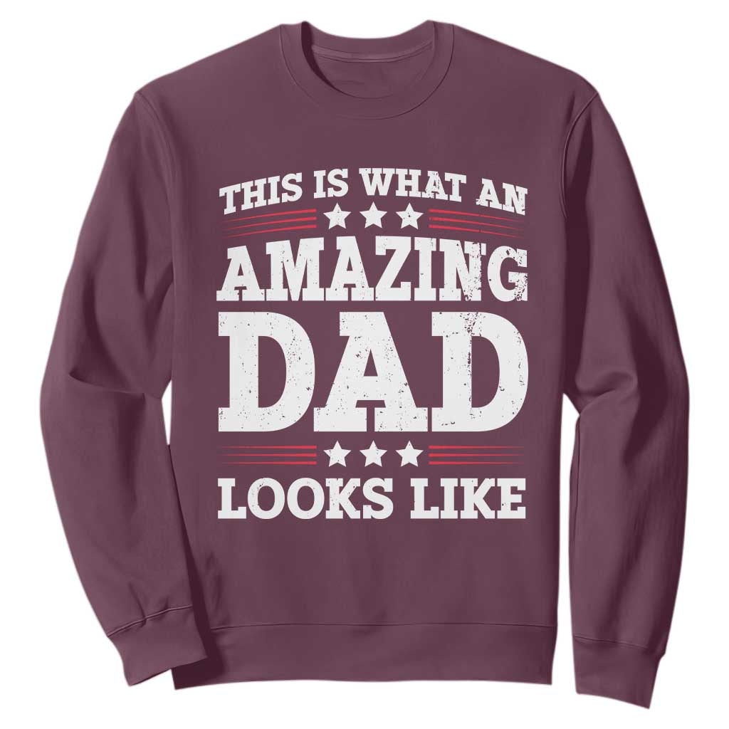 Funny This Is What An Amazing Dad Looks Like Sweatshirt Fathers Day TS11 Maroon Print Your Wear