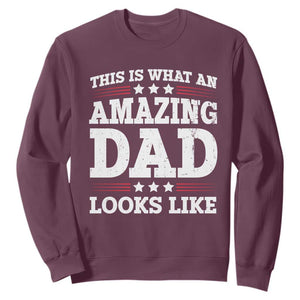 Funny This Is What An Amazing Dad Looks Like Sweatshirt Fathers Day TS11 Maroon Print Your Wear