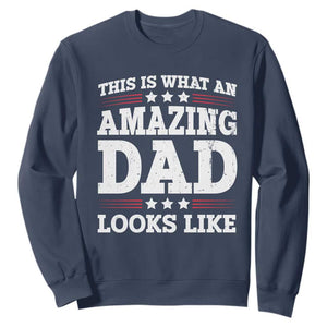 Funny This Is What An Amazing Dad Looks Like Sweatshirt Fathers Day TS11 Navy Print Your Wear