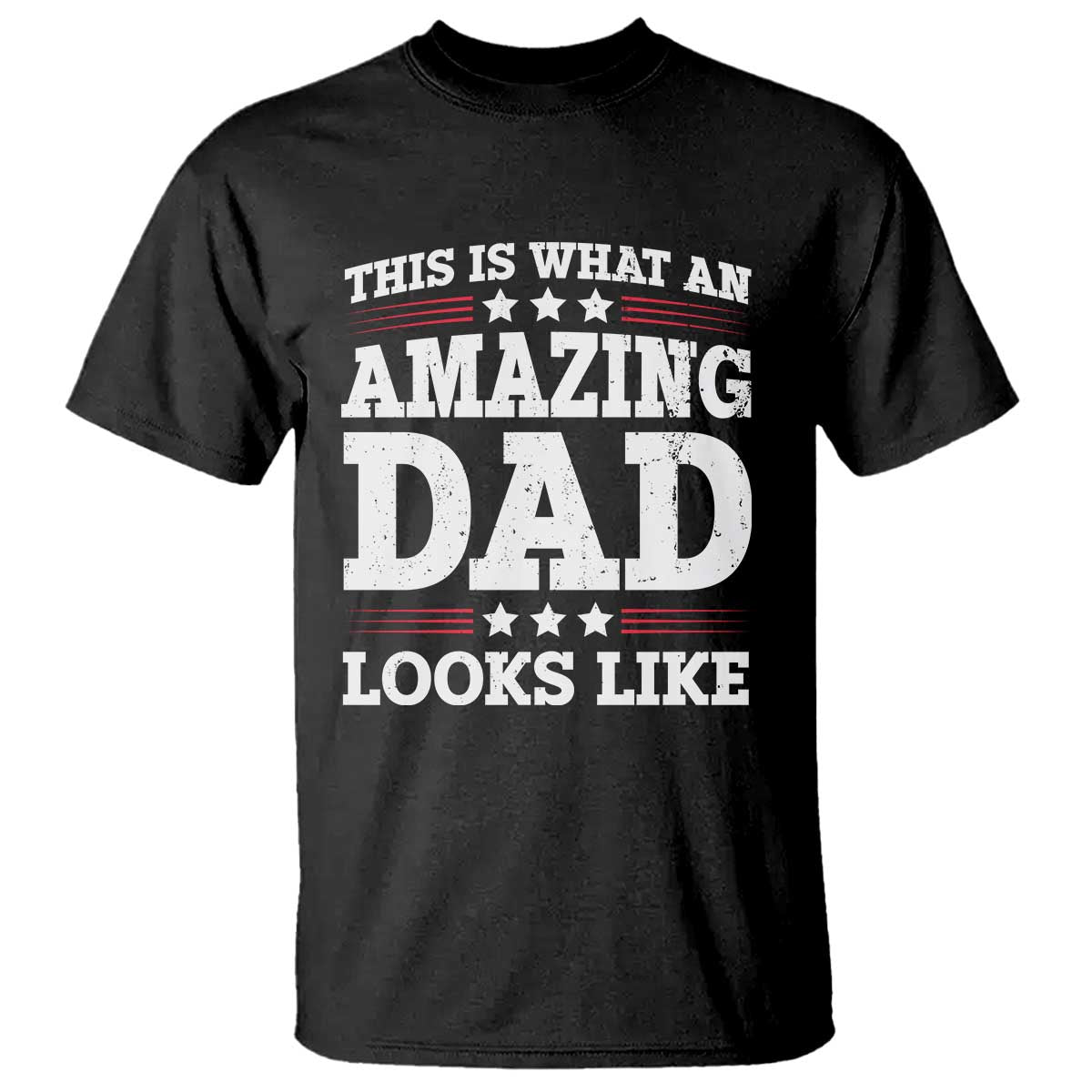 Funny This Is What An Amazing Dad Looks Like T Shirt Fathers Day TS11 Black Print Your Wear