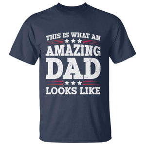 Funny This Is What An Amazing Dad Looks Like T Shirt Fathers Day TS11 Navy Print Your Wear