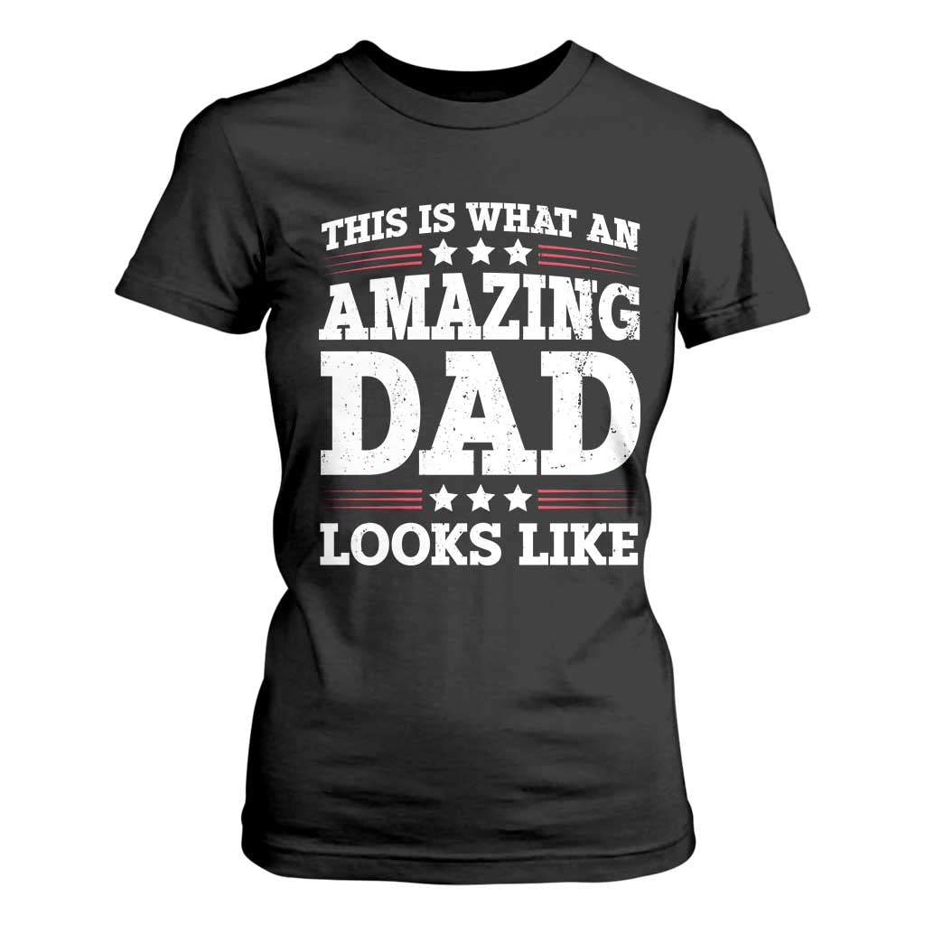 Funny This Is What An Amazing Dad Looks Like T Shirt For Women Fathers Day TS11 Black Print Your Wear