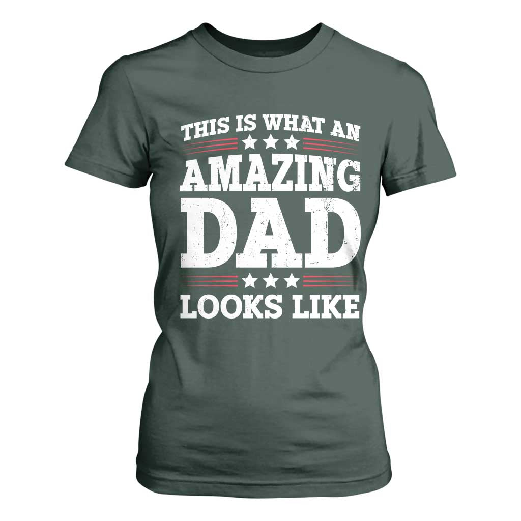 Funny This Is What An Amazing Dad Looks Like T Shirt For Women Fathers Day TS11 Dark Forest Green Print Your Wear