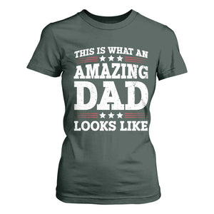 Funny This Is What An Amazing Dad Looks Like T Shirt For Women Fathers Day TS11 Dark Forest Green Print Your Wear