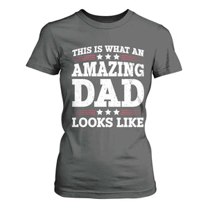 Funny This Is What An Amazing Dad Looks Like T Shirt For Women Fathers Day TS11 Dark Heather Print Your Wear
