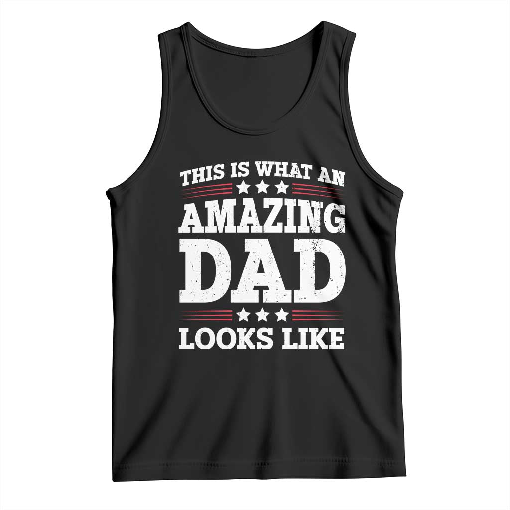 Funny This Is What An Amazing Dad Looks Like Tank Top Fathers Day TS11 Black Print Your Wear