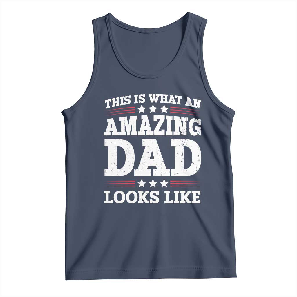 Funny This Is What An Amazing Dad Looks Like Tank Top Fathers Day TS11 Navy Print Your Wear