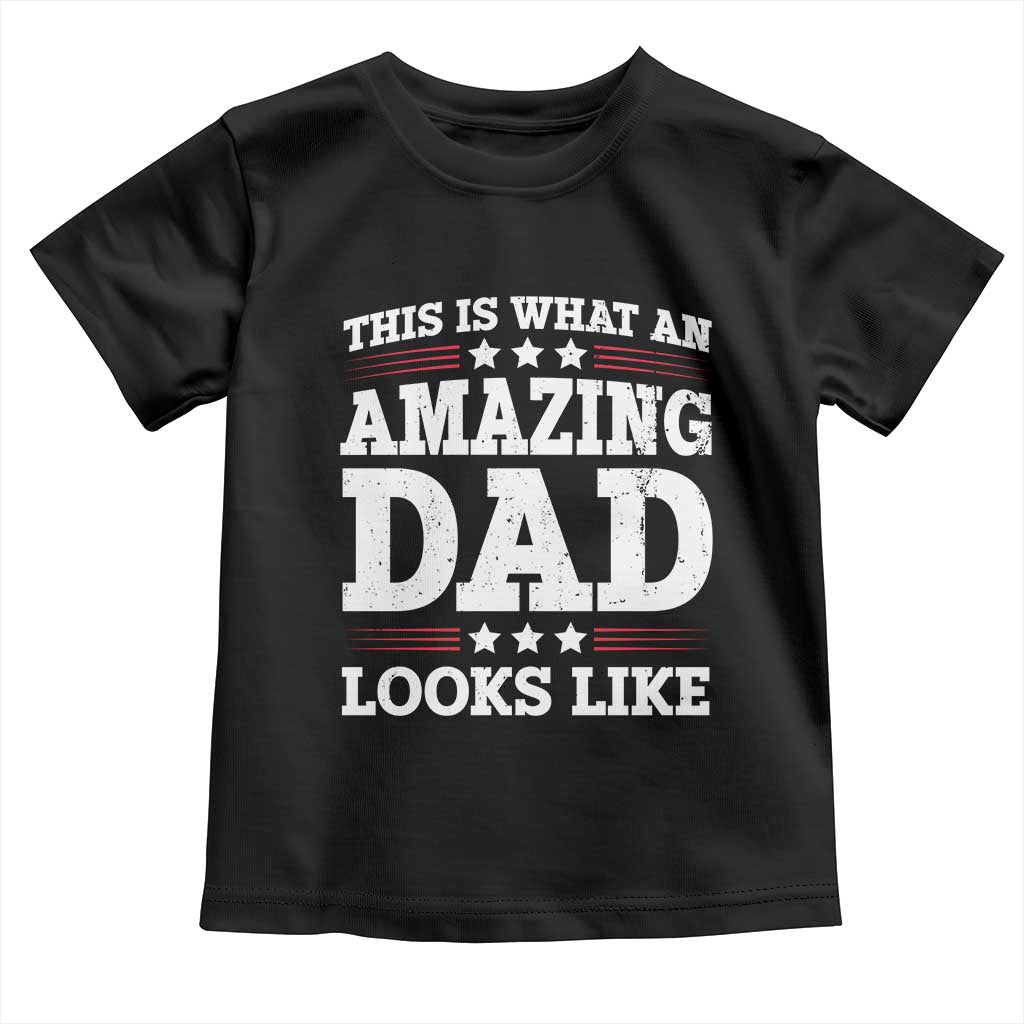 Funny This Is What An Amazing Dad Looks Like Toddler T Shirt Fathers Day TS11 Black Print Your Wear