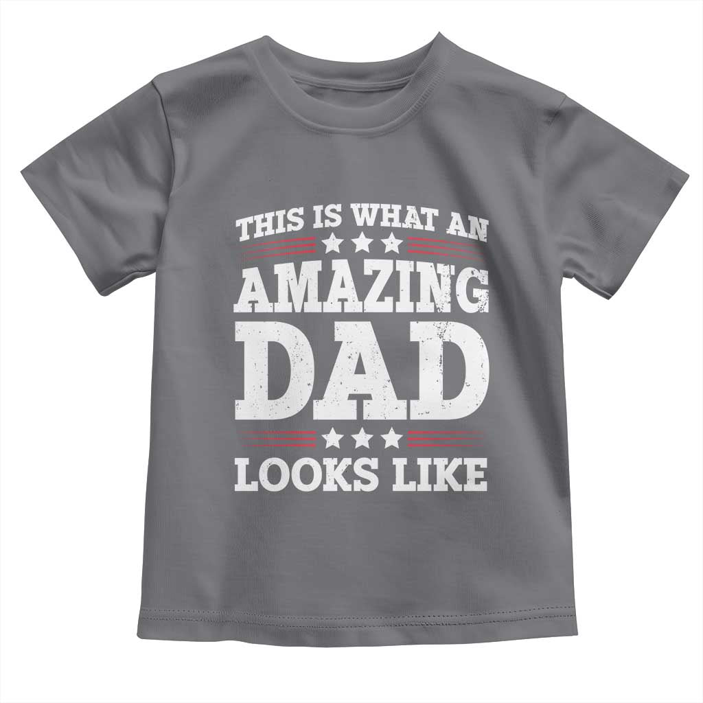 Funny This Is What An Amazing Dad Looks Like Toddler T Shirt Fathers Day TS11 Charcoal Print Your Wear