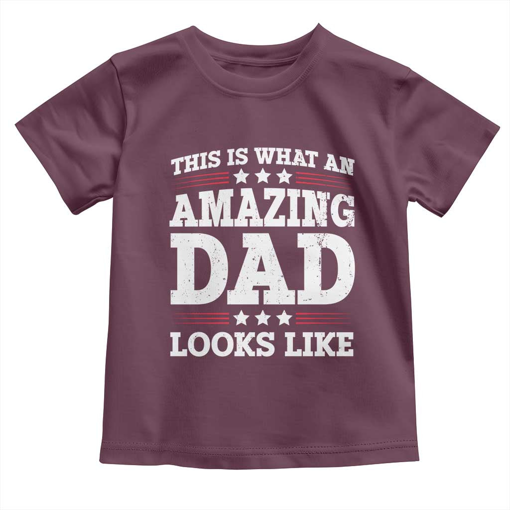 Funny This Is What An Amazing Dad Looks Like Toddler T Shirt Fathers Day TS11 Maroon Print Your Wear