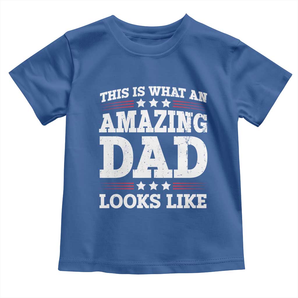 Funny This Is What An Amazing Dad Looks Like Toddler T Shirt Fathers Day TS11 Royal Blue Print Your Wear
