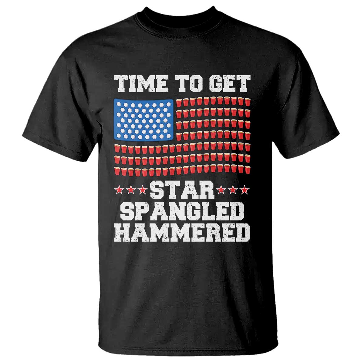 Funny Time To Get Star Spangled Hammered T Shirt 4th of July Drinking Beer Pong Red Cup American Flag TS11 Black Print Your Wear