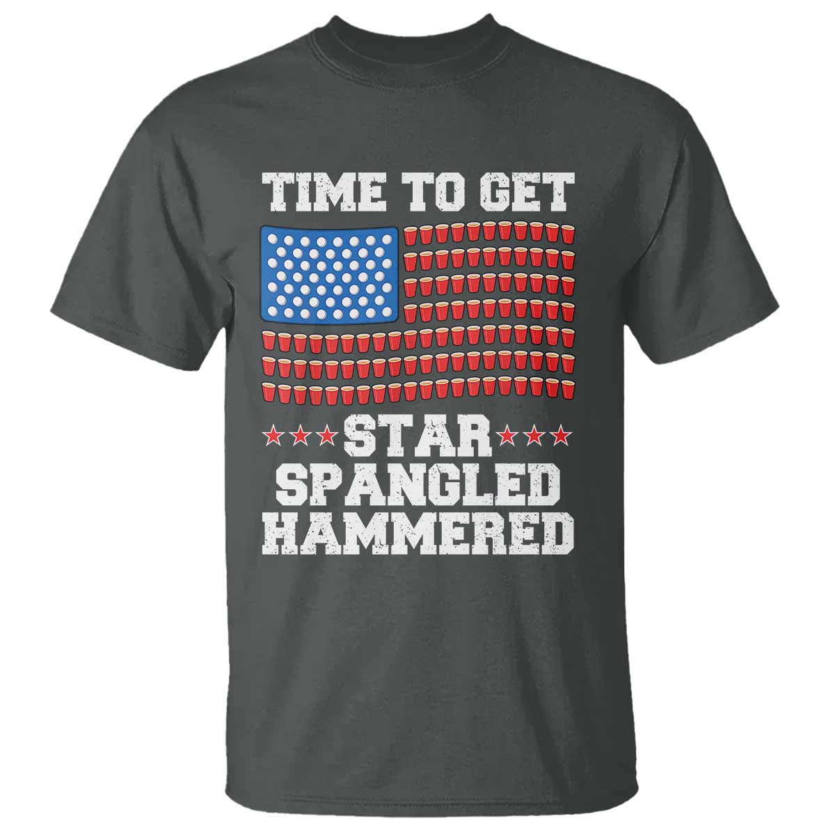 Funny Time To Get Star Spangled Hammered T Shirt 4th of July Drinking Beer Pong Red Cup American Flag TS11 Dark Heather Print Your Wear