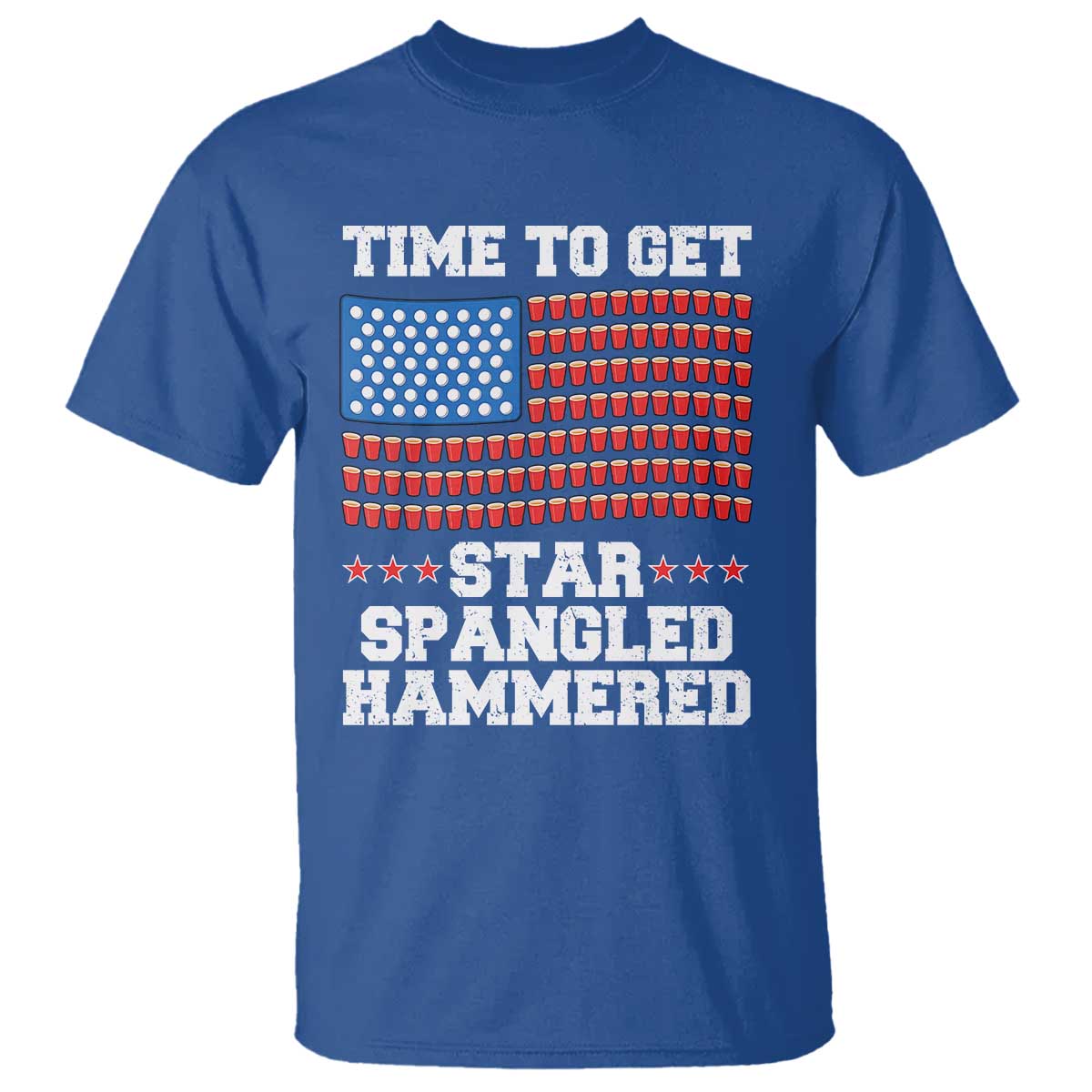 Funny Time To Get Star Spangled Hammered T Shirt 4th of July Drinking Beer Pong Red Cup American Flag TS11 Royal Blue Print Your Wear