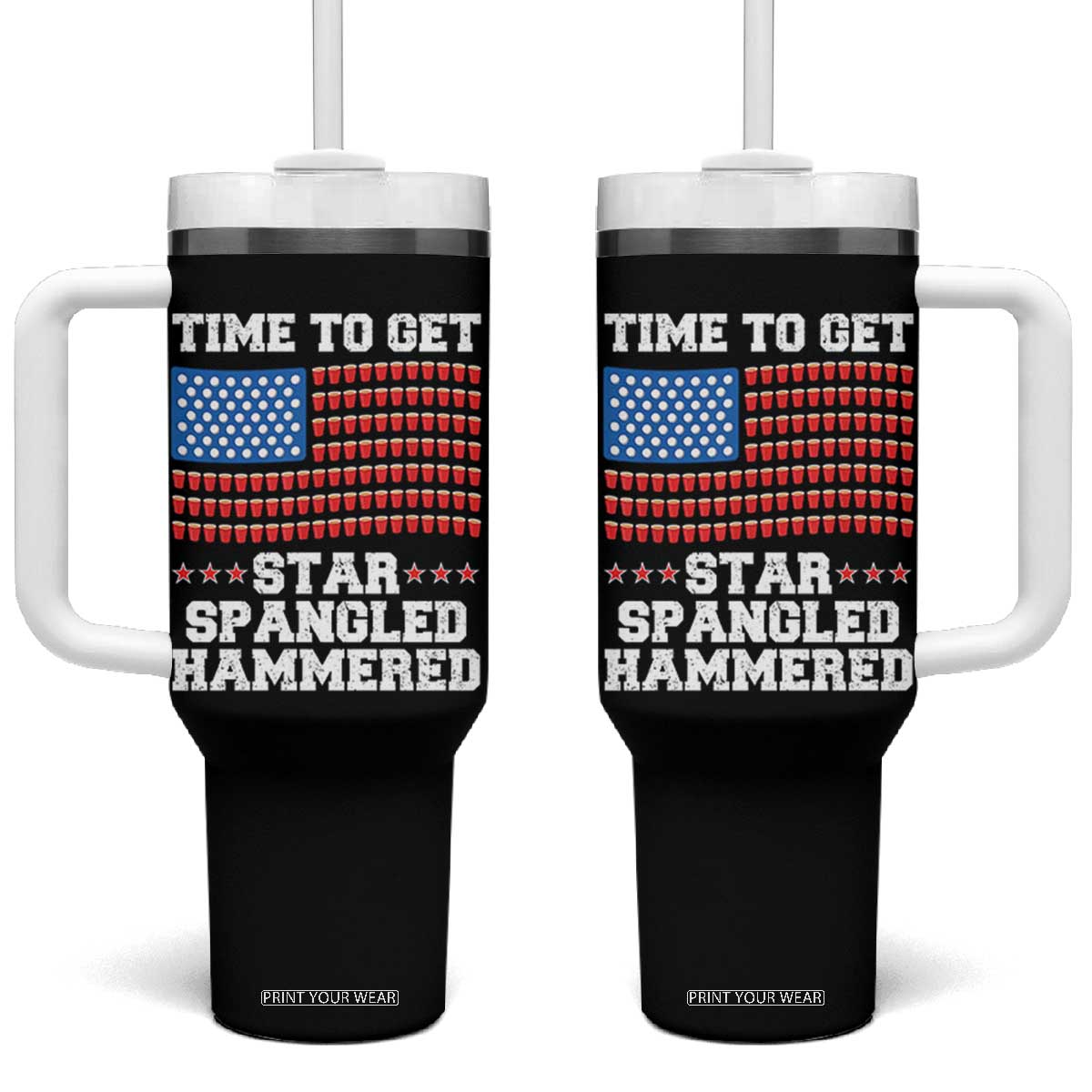 Funny Time To Get Star Spangled Hammered Tumbler With Handle 4th of July Drinking Beer Pong Red Cup American Flag TS11 One Size: 40 oz Black Print Your Wear