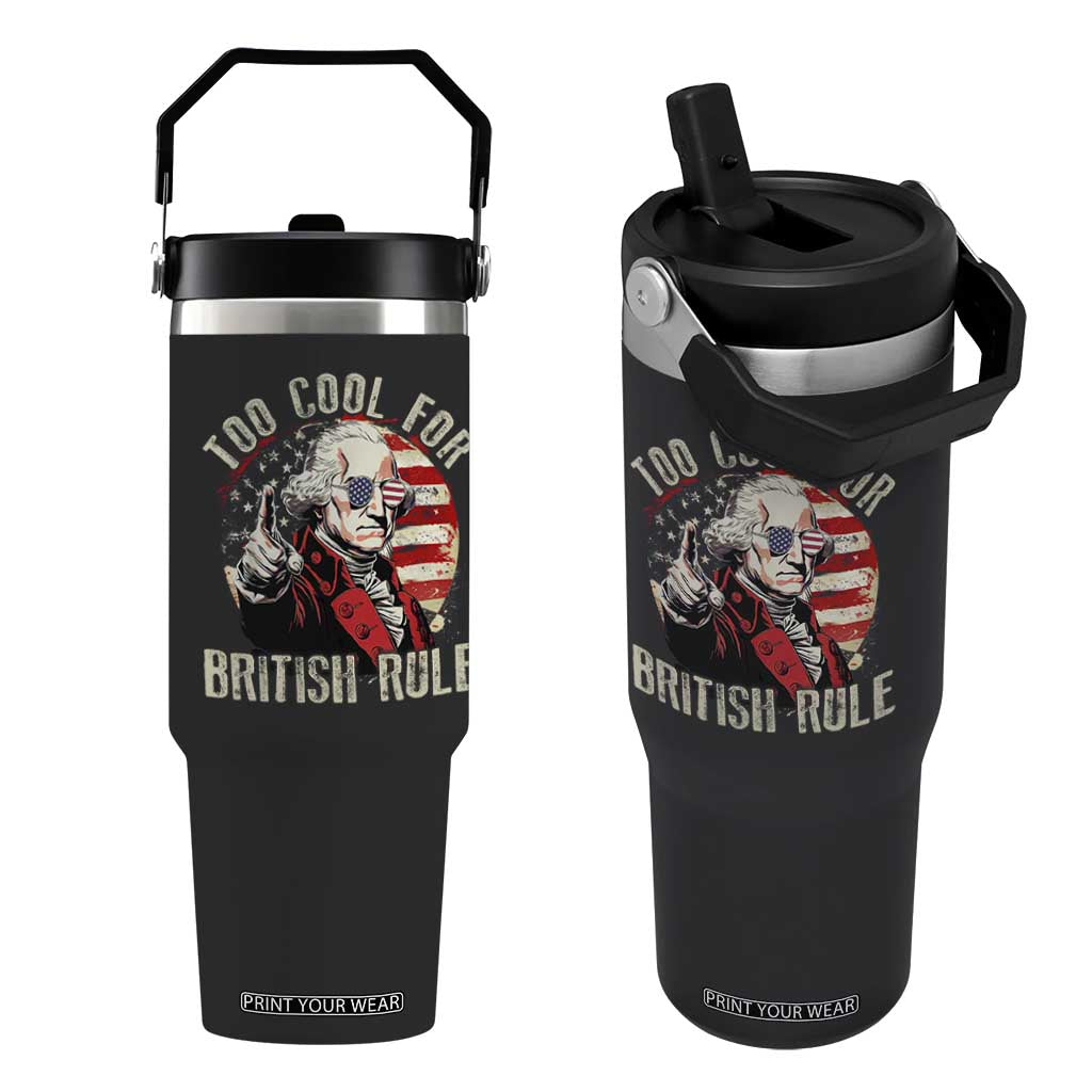 Funny Too Cool For British Rule Flip Straw Tumbler George Washington USA American Flag 4th of July TS11 One Size: 30 oz Black Print Your Wear