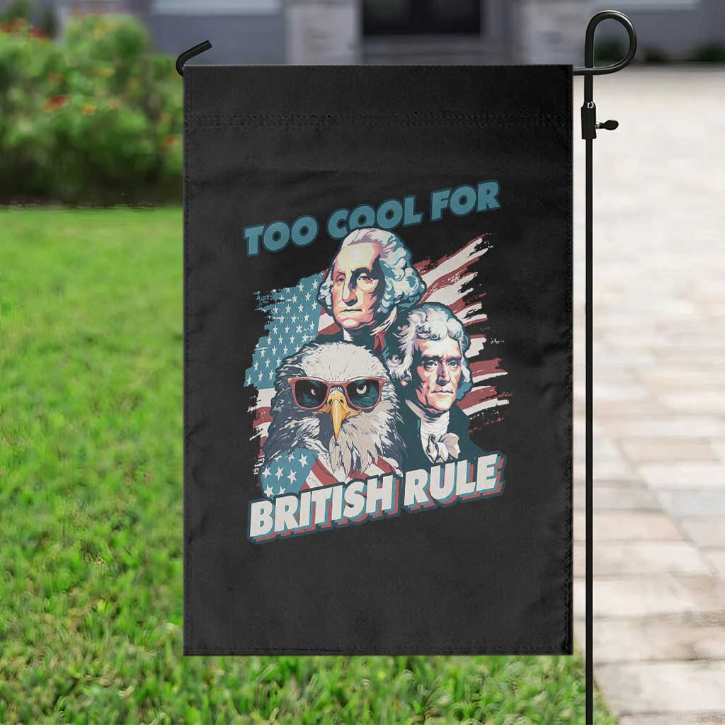 Funny Too Cool For British Rule Garden Flag Eagle George Washington Alexander Patriotic 4th of July TS02 Print Your Wear