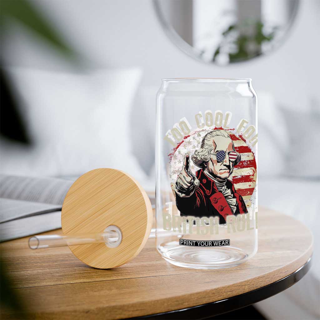Funny Too Cool For British Rule Glass Can George Washington USA American Flag 4th of July TS11 Print Your Wear