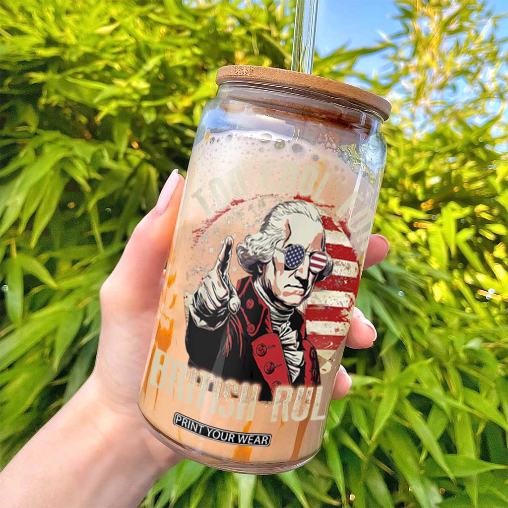 Funny Too Cool For British Rule Glass Can George Washington USA American Flag 4th of July TS11 Print Your Wear
