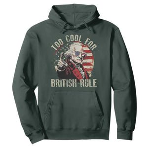 Funny Too Cool For British Rule Hoodie George Washington USA American Flag 4th of July TS11 Dark Forest Green Print Your Wear
