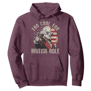 Funny Too Cool For British Rule Hoodie George Washington USA American Flag 4th of July TS11 Maroon Print Your Wear
