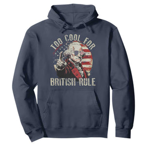Funny Too Cool For British Rule Hoodie George Washington USA American Flag 4th of July TS11 Navy Print Your Wear
