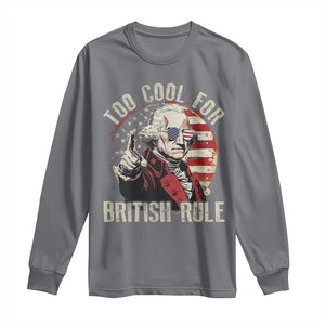 Funny Too Cool For British Rule Long Sleeve Shirt George Washington USA American Flag 4th of July TS11 Charcoal Print Your Wear