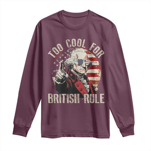 Funny Too Cool For British Rule Long Sleeve Shirt George Washington USA American Flag 4th of July TS11 Maroon Print Your Wear