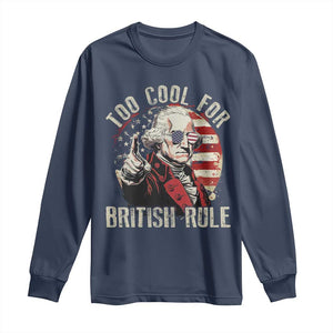 Funny Too Cool For British Rule Long Sleeve Shirt George Washington USA American Flag 4th of July TS11 Navy Print Your Wear